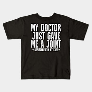 My Doctor Just Gave Me A Joint Replacement In My Knee Surgery Kids T-Shirt